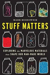 Cover of Stuff Matters: Exploring the Marvelous Materials That Shape Our Man-Made World